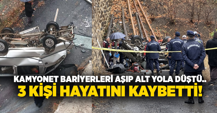 Kamyonet bariyerleri aşıp alt yola düştü.. 3 kişi hayatını kaybetti!