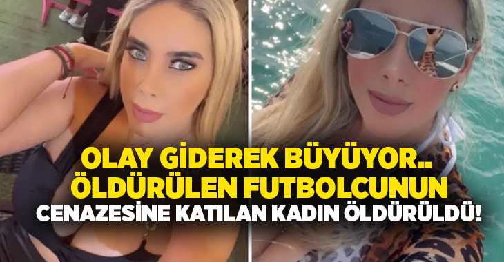 Olay giderek büyüyor.. Öldürülen futbolcunun cenazesine katılan kadın öldürüldü!