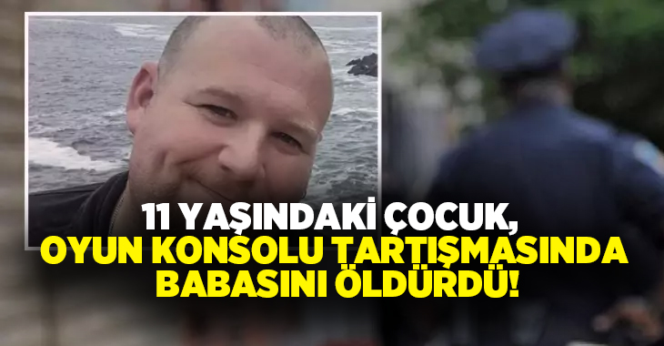 11 yaşındaki çocuk, oyun konsolu tartışmasında babasını öldürdü!