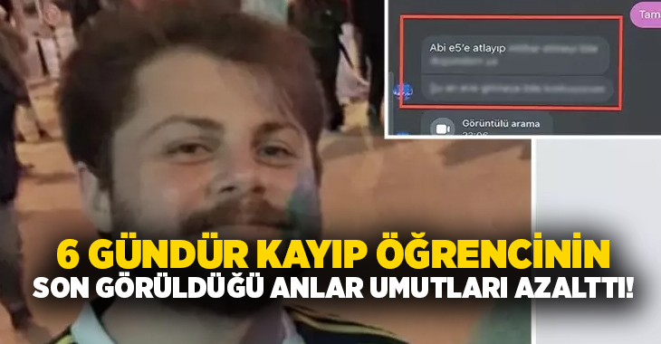 6 gündür kayıp öğrencinin son görüldüğü anlar umutları azalttı!