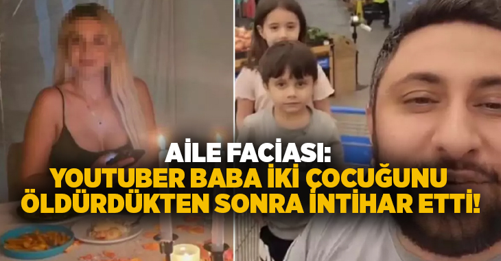 Aile faciası: Youtuber baba iki çocuğunu öldürdükten sonra intihar etti!