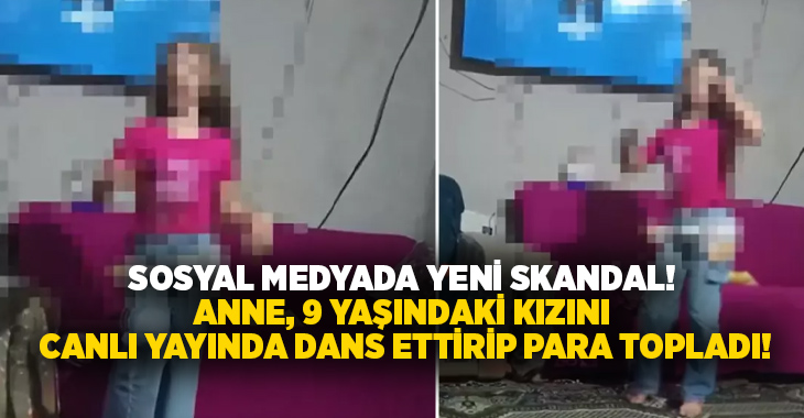 Sosyal medyada yeni skandal! Anne, 9 yaşındaki Kızını canlı yayında dans ettirip para topladı!