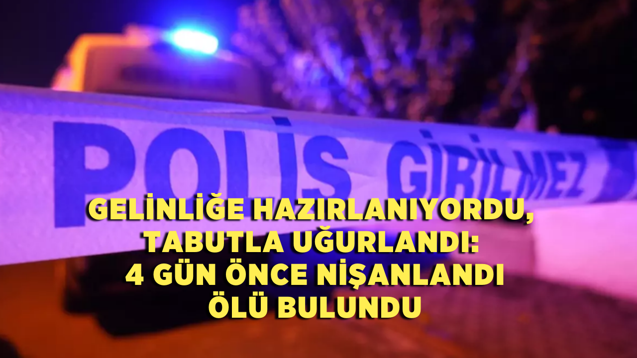 Gelinliğe hazırlanıyordu, tabutla uğurlandı: 4 gün önce nişanlanan Kübra ölü bulundu
