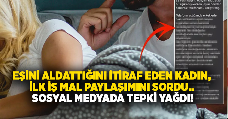 Eşini aldattığını itiraf eden kadın, mal paylaşımını sordu.. Sosyal medyada tepki yağdı!