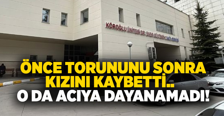 Önce torununu sonra kızını kaybetti..  O da acıya dayanamadı!