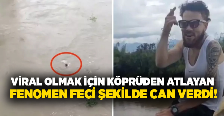 Viral olmak için köprüden atlayan fenomen feci şekilde can verdi!