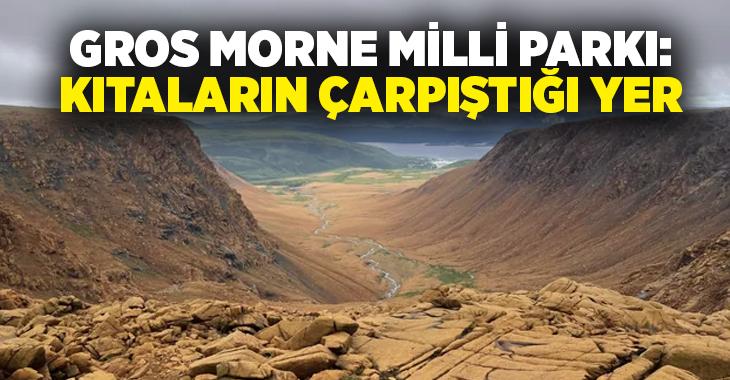 Gros Morne Milli Parkı: Kıtaların çarpıştığı yer