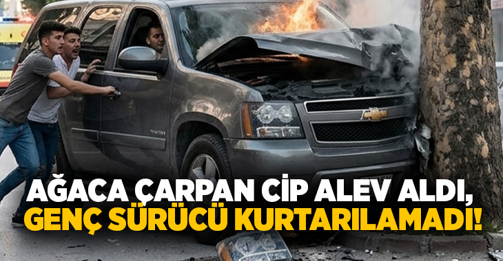 Ağaca çarpan cip alev aldı, genç sürücü kurtarılamadı!