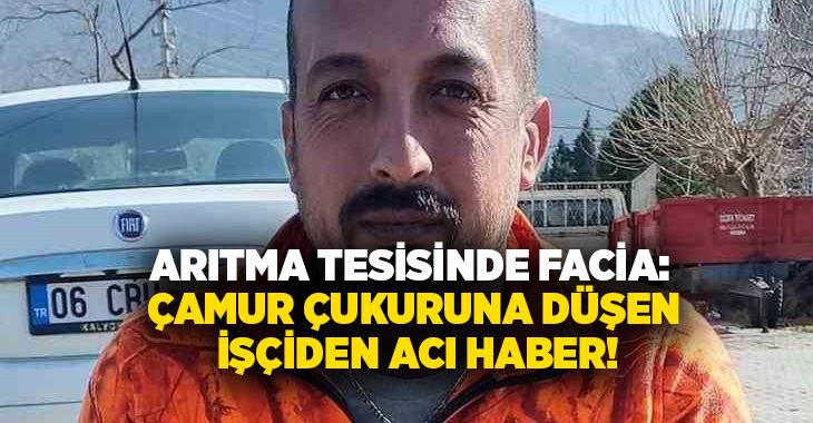 Arıtma tesisinde facia: Çamur çukuruna düşen işçiden acı haber!
