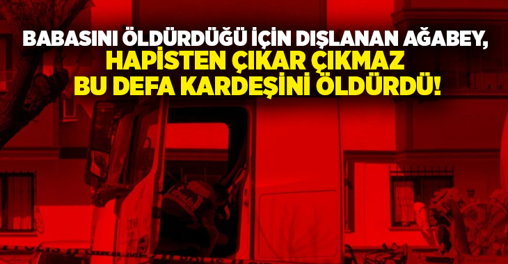 Babasını öldürdüğü için dışlanan ağabey, hapisten çıktı bu defa kardeşini öldürdü!