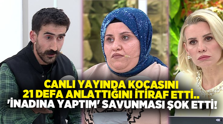 Canlı yayında kocasını 21 defa anlattığını itiraf etti.. ‘İnadına yaptım’ savunması şok etti!