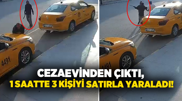 Cezaevinden çıktı, 1 saatte 3 kişiyi satırla yaraladı!
