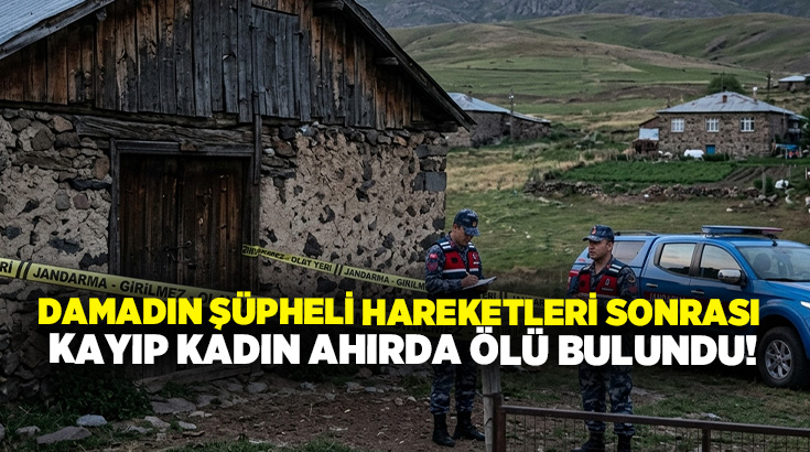 Damadın şüpheli hareketleri sonrası kayıp kadın ahırda ölü bulundu!