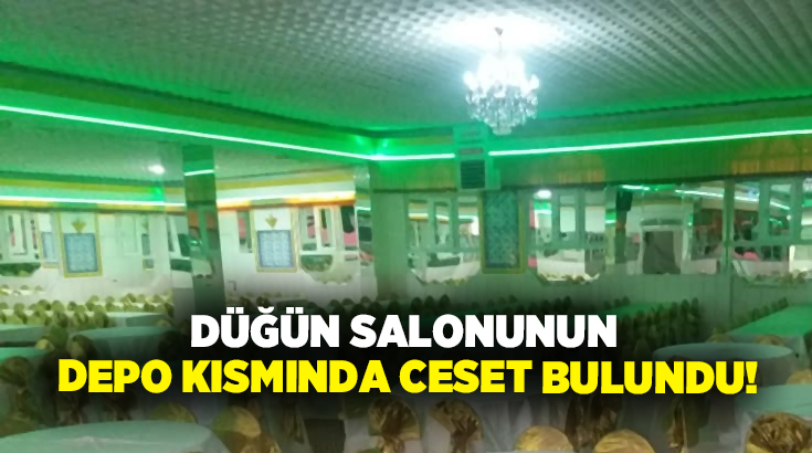 Düğün salonunun depo kısmında ceset bulundu!