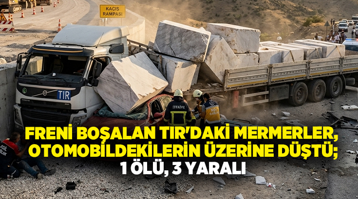 Freni boşalan TIR’daki mermerler, otomobildekilerin üzerine düştü; 1 ölü, 3 yaralı