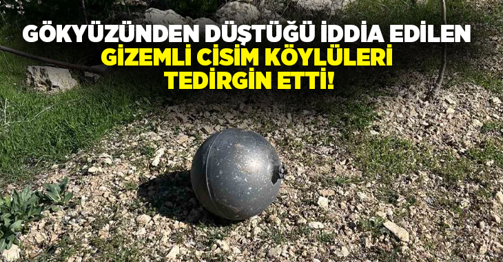 Gökyüzünden düştüğü iddia edilen gizemli cisim köylüleri tedirgin etti!