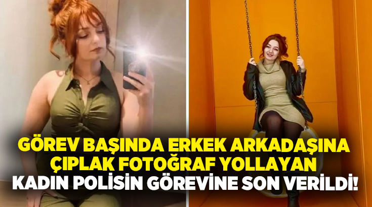 Görev başında erkek arkadaşına çıplak fotoğraf yollayan polisin görevine son verildi!