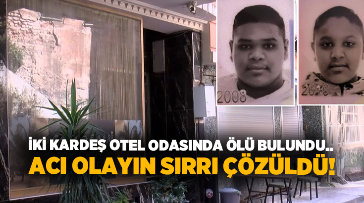 İki kardeş otel odasında ölü bulundu.. Acı olayın sırrı çözüldü!