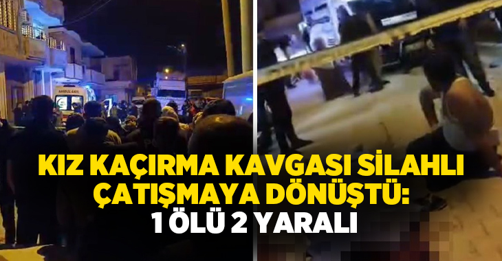 Kız kaçırma kavgası silahlı çatışmaya dönüştü: 1 ölü 2 yaralı