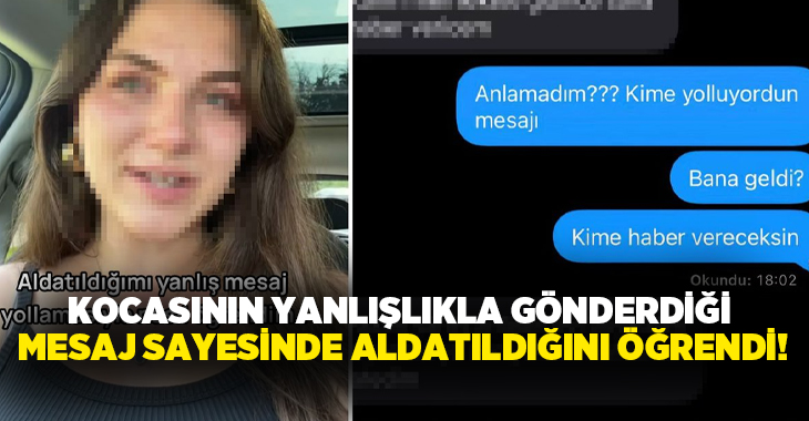 Kocasının yanlışlıkla gönderdiği mesaj sayesinde aldatıldığını öğrendi!