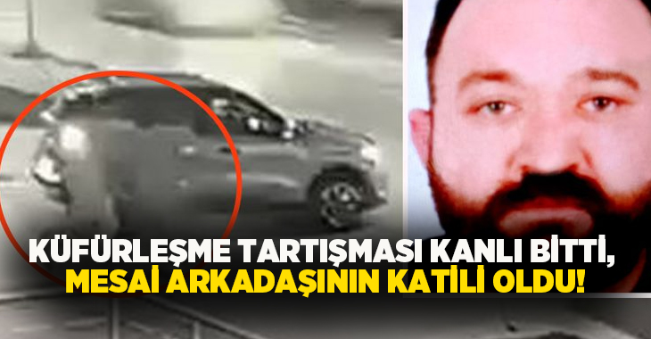 Küfürleşme tartışması kanlı bitti, mesai arkadaşının katili oldu!