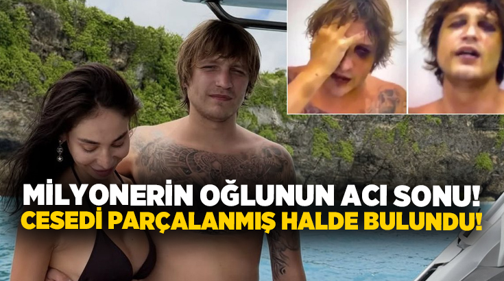 Milyonerin oğlunun acı sonu! Cesedi parçalanmış halde bulundu!