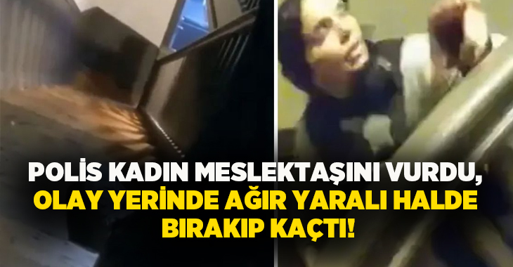 Polis kadın meslektaşını vurdu, olay yerinde ağır yaralı halde bırakıp kaçtı!