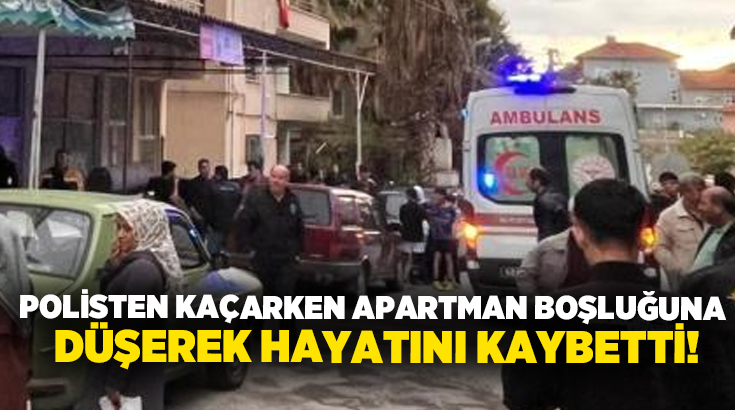Polisten kaçarken apartman boşluğuna düşerek hayatını kaybetti!