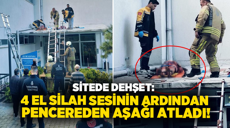Sitede dehşet: 4 el silah sesinin ardından pencereden aşağı atladı!