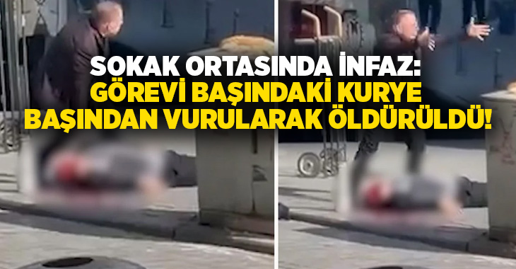 Sokak ortasında infaz: Görevi başındaki kurye başından vurularak öldürüldü!