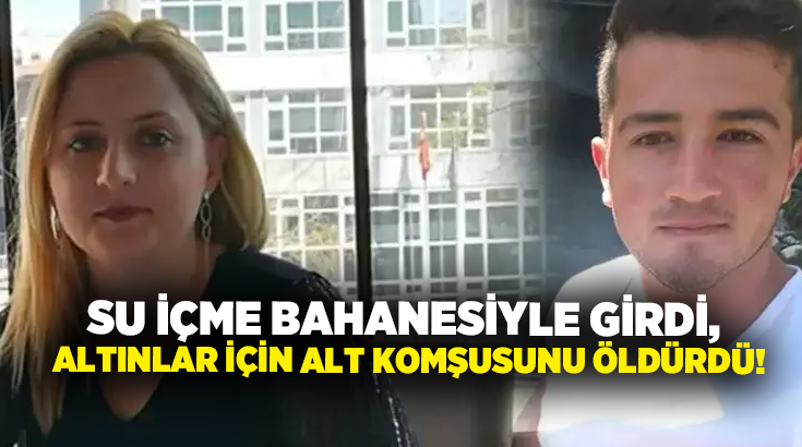 Su içme bahanesiyle girdi, Altınlar için alt komşusunu öldürdü!