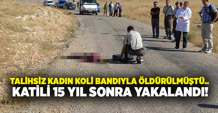 Talihsiz kadın koli bandıyla öldürülmüştü.. Katili 15 yıl sonra yakalandı!
