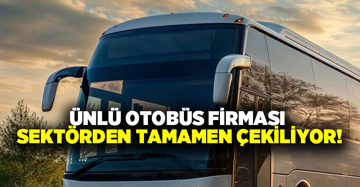 Ünlü otobüs firması sektörden tamamen çekiliyor!