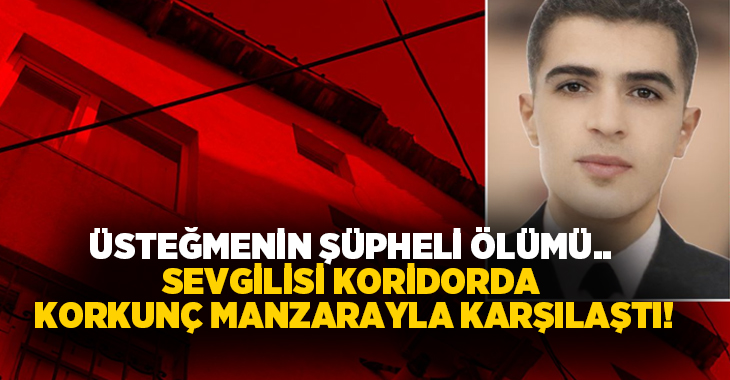 Üsteğmenin şüpheli ölümü.. Sevgilisi koridorda korkunç manzarayla karşılaştı!