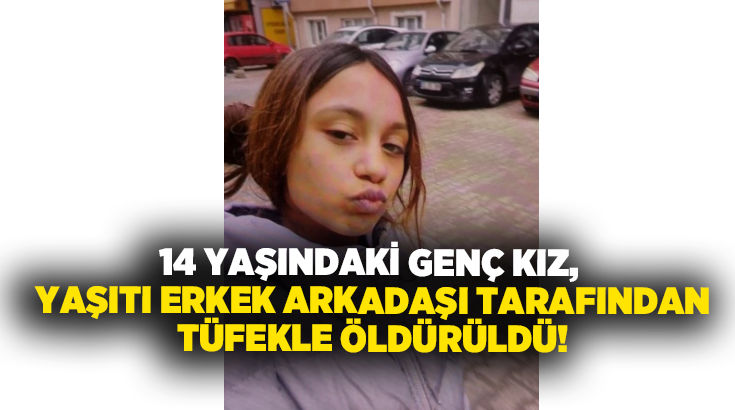 14 yaşındaki genç kız, yaşıtı erkek arkadaşı tarafından tüfekle öldürüldü!
