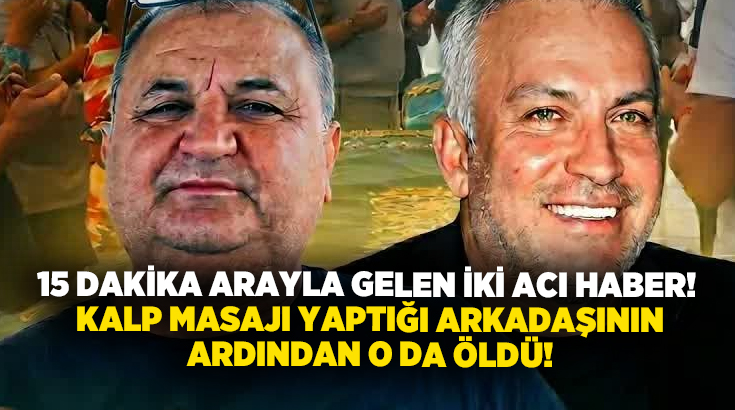 15 dakika arayla iki acı haber.. Kalp masajı yaptığı arkadaşının ardından o da öldü!