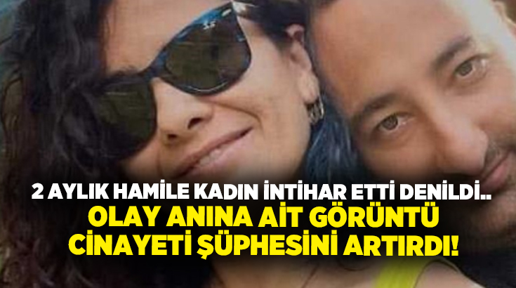 2 aylık hamile kadın intihar etti denildi.. Olay anına ait görüntü cinayet şüphesini artırdı!