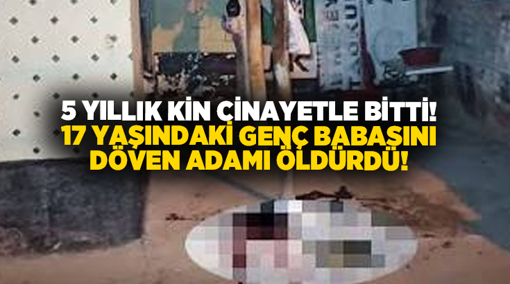5 yıllık kin cinayetle bitti! 17 yaşındaki genç babasını döven adamı öldürdü!