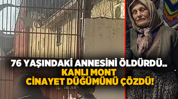 76 yaşındaki annesini öldürdü.. Kanlı mont cinayet düğümünü çözdü!