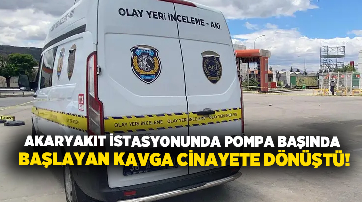 Akaryakıt istasyonunda pompa başında başlayan kavga cinayete dönüştü!