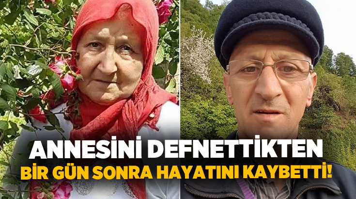 Annesini defnettikten bir gün sonra hayatını kaybetti!