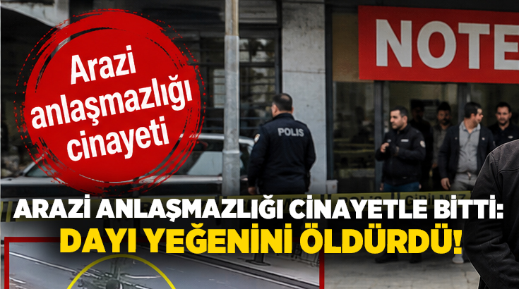 Arazi anlaşmazlığı cinayetle bitti: Dayı yeğenini öldürdü!