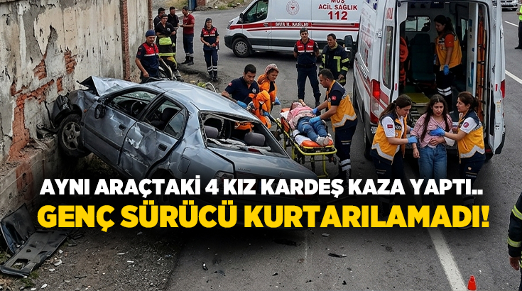 Aynı araçtaki 4 kız kardeş kaza yaptı.. Genç sürücü kurtarılamadı!