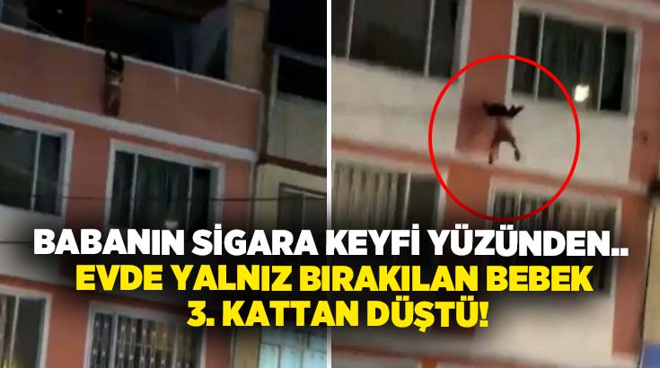 Babanın sigara keyfi yüzünden.. Evde yalnız bırakılan bebek 3. kattan düştü!