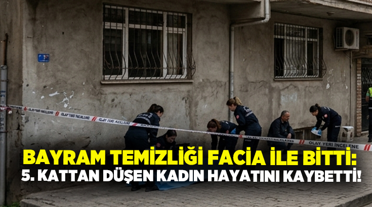 Bayram temizliği facia ile bitti: 5. kattan düşen kadın hayatını kaybetti!