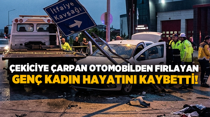 Çekiciye çarpan otomobilden fırlayan genç kadın hayatını kaybetti!