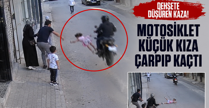 Dehşete düşüren kaza: Motosiklet küçük kıza çarpıp kaçtı!