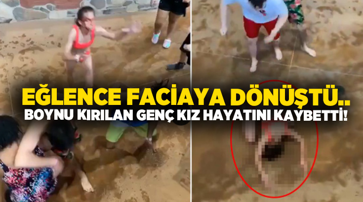 Eğlence faciaya dönüştü.. Boynu kırılan genç kız hayatını kaybetti!