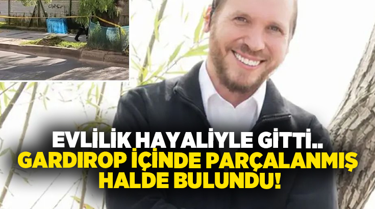 Evlilik hayaliyle gitti.. Gardırop içinde parçalanmış halde bulundu!
