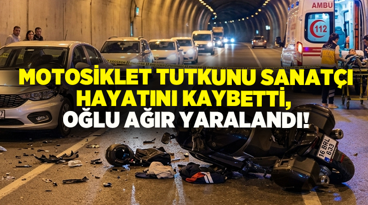 Feci kaza: Motosiklet tutkunu sanatçı hayatını kaybetti, oğlu ağır yaralandı!
